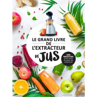 Image de Le grand livre de l&#039;extracteur jus