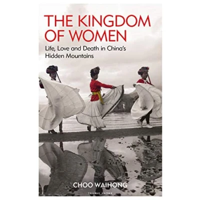 Afbeelding van The Kingdom of Women Life, Love and Death in China&#039;s Hidden Mountains