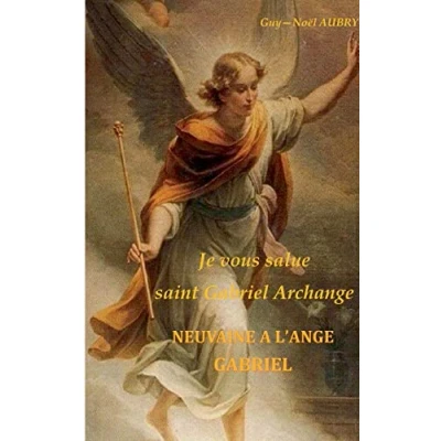 Afbeelding van Je vous salue saint Gabriel Archange Neuvaine a l&#039;ange