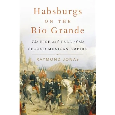 Afbeelding van Habsburgs on the Rio Grande
