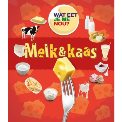Afbeelding van Wat eet je me nou? Melk &amp; kaas