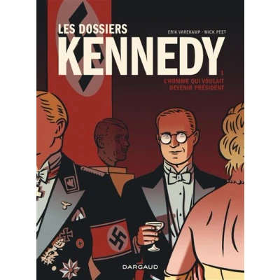 Image de Les Dossiers Kennedy Tome 1 L&#039;Homme qui voulait devenir président