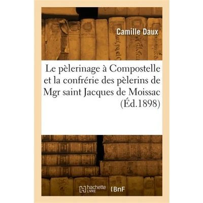 Image de Le pèlerinage à Compostelle et la confrérie des pèlerins de monseigneur saint Jacques Moissac