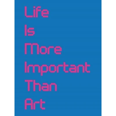 Afbeelding van Life Is More Important Than Art