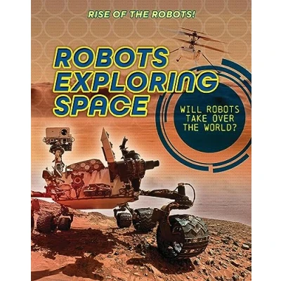 Afbeelding van Rise of the Robots! Robots Exploring Space