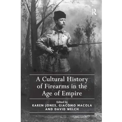 Afbeelding van A Cultural History of Firearms in the Age Empire