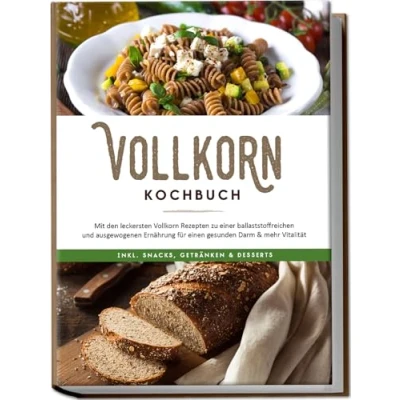 Afbeelding van Vollkorn Kochbuch: Mit den leckersten Rezepten zu einer ballaststoffreichen und ausgewogenen Ernährung für einen gesunden Darm &amp; mehr Vitalität inkl. Snacks, Getränken Desserts