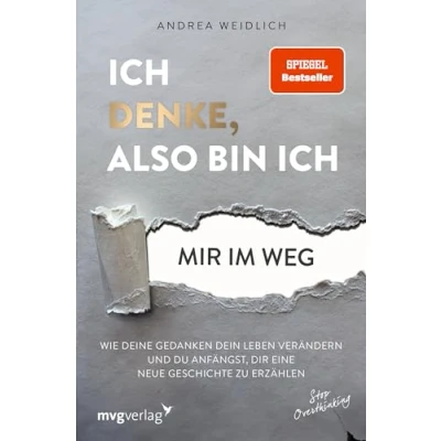 Afbeelding van Ich denke, also bin ich... mir im Weg: Wie deine Gedanken dein Leben verändern und du anfängst, dir eine neue Geschichte zu erzählen (SPIEGEL BESTSELLER