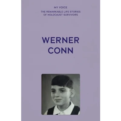 Afbeelding van My Voice: The Remarkable Life Stories of Holocaust Survivors Werner Conn