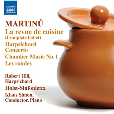 Afbeelding van Robert Hill (9), Holst Sinfonietta, Klaus Simon Martinu: La Revue De Cuisine (CD)