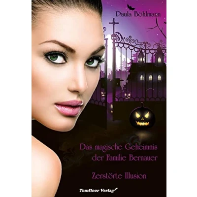 Afbeelding van Das magische Geheimnis der Familie Bernauer Zerstörte Illusion (Band 3)