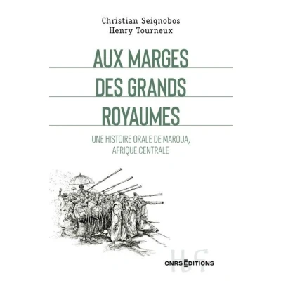 Image de Aux marges des grands royaumes Une histoire orale de Maroua, Afrique centrale