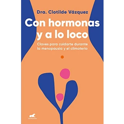 Afbeelding van Con hormonas y a lo loco: Claves para cuidarte en la menopausia el climaterio / Hormonal and Wild