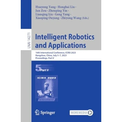 Afbeelding van Intelligent Robotics and Applications: 16th International Conference, Icira 2023, Hangzhou, China, July 5 7, Proceedings, Part V