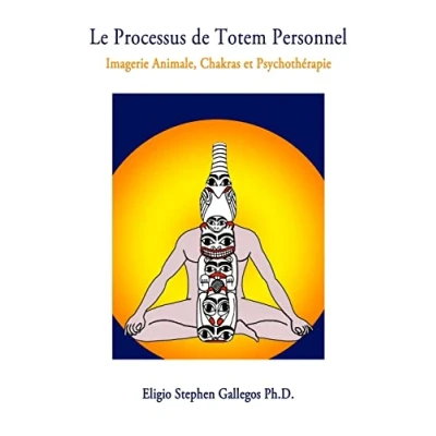 Afbeelding van Le Processus de Totem Personnel: Imagerie Animale, Chakras et Psychothérapie