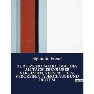 Image de Zur psychopathologie des alltagslebens über vergessen, versprechen, vergreifen, aberglaube und irrtum