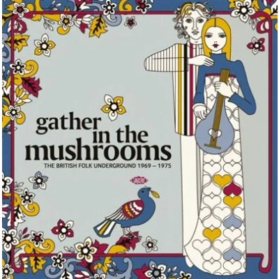 Image de Gather In The Mushrooms : British Folk Underground 1969 1975