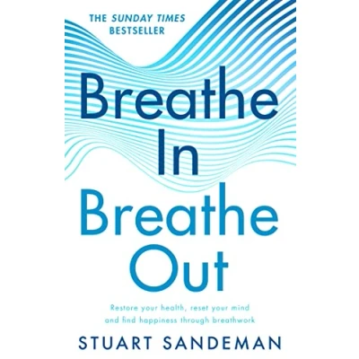 Afbeelding van breathe In, Out: The best selling practical guide on how to for better sleep, stress management, improved self esteem, and care your mental health