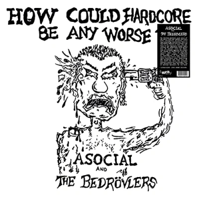 Afbeelding van Asocial and the Bedrovlers How Could Hardcore Be Any Worse? (LP)