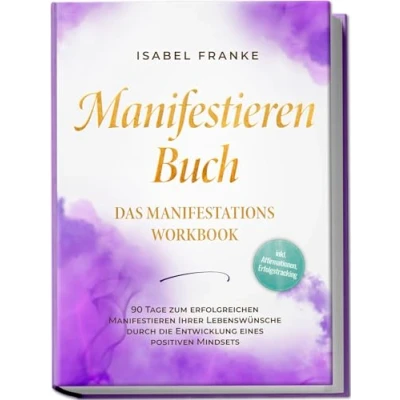 Afbeelding van Manifestieren Buch: Das Manifestations Workbook 90 Tage zum erfolgreichen Ihrer Lebenswünsche durch die Entwicklung eines positiven Mindsets inkl. Affirmationen, Erfolgstracking
