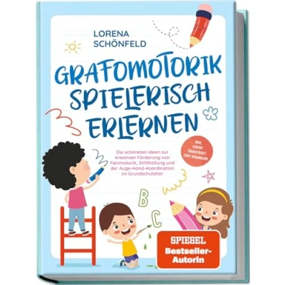 Afbeelding van Grafomotorik spielerisch erlernen: Die schönsten Ideen zur kreativen Förderung von Feinmotorik, Stifthaltung und der Auge Hand Koordination im Grundschulalter inkl. gratis Übungsheft zum Download