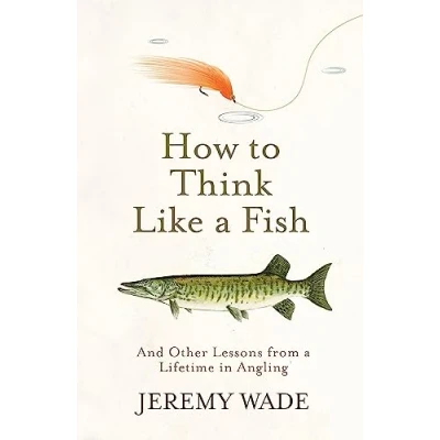 Afbeelding van How to Think Like a Fish And Other Lessons from Lifetime in Angling