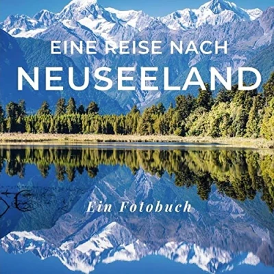 Afbeelding van Eine Reise nach Neuseeland: Ein Fotobuch. Das perfekte Souvenir &amp; Mitbringsel oder vor dem Urlaub. Statt Reiseführer, lieber diesen einzigartigen Bildband