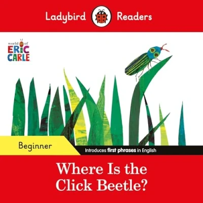 Afbeelding van Ladybird Readers Beginner Level Eric Carle Where Is the Click Beetle? (ELT Graded Reader)