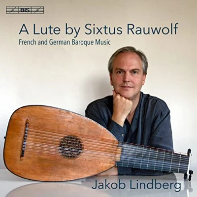 Afbeelding van Jakob Lindberg A Lute By Sixtus Rauwolf French &amp; German Baroque (Super Audio CD)