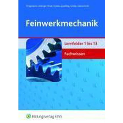 Afbeelding van Feinwerkmechanik Fachwissen. Lernfelder 1 bis 13. Fachbuch