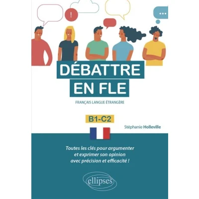 Image de Débattre en FLE (Français langue étrangère). Toutes les clés pour argumenter et exprimer son opinion français avec précision efficacité. B1 C2