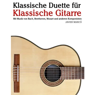 Afbeelding van Klassische Duette Für Gitarre: Gitarre Anfänger. Mit Musik Von Bach, Beethoven, Mozart Und Anderen Komponisten (in Noten Tabulatur)