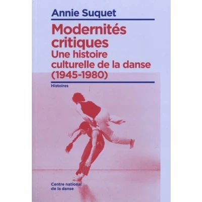 Afbeelding van MODERNITES CRITIQUES UNE HISTOIRE CULTURELLE DE LA DANSE