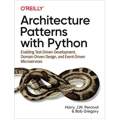 Afbeelding van Architecture Patterns with Python Enabling TestDriven Development, DomainDriven Design, and EventDriven Microservices