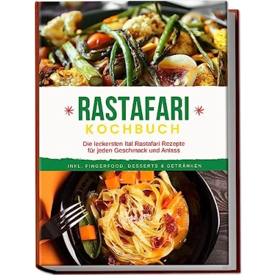 Afbeelding van Rastafari Kochbuch: Die leckersten Ital Rezepte für jeden Geschmack und Anlass inkl. Fingerfood, Desserts &amp; Getränken