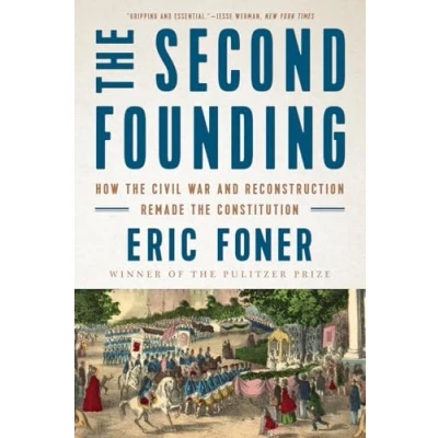 Afbeelding van the Second Founding How Civil War and Reconstruction Remade Constitution