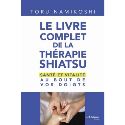 Image de Le livre complet de la thérapie shiatsu Santé et vitalité au bout vos doigts
