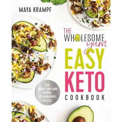 Afbeelding van The Wholesome Yum Easy Keto Cookbook: 100 Simple Low Carb Recipes. 10 Ingredients or Less