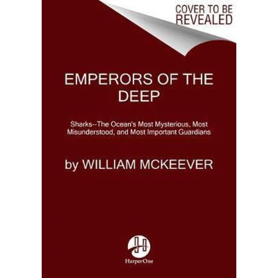 Afbeelding van Emperors of the Deep SharksThe Ocean&#039;s Most Mysterious, Misunderstood, and Important Guardians