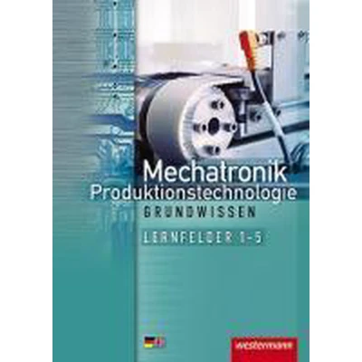 Afbeelding van Mechatronik / Produktionstechnologie 1. Lernfelder 1 5: Schülerband. Grundwissen