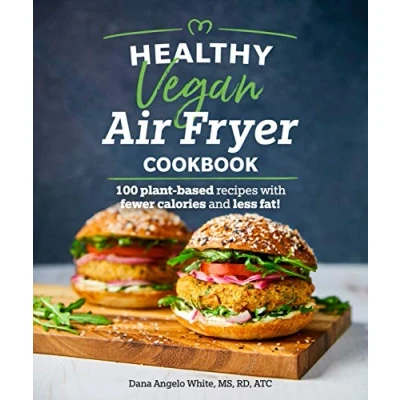 Afbeelding van Healthy Vegan Air Fryer Cookbook 100 PlantBased Recipes with Fewer Calories and Less Fat