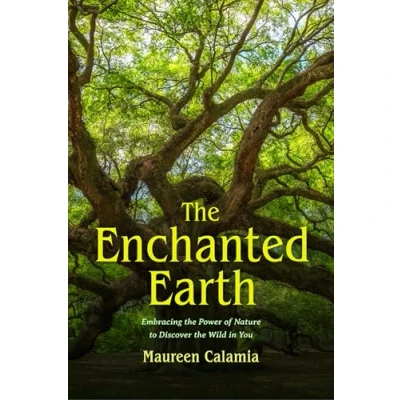 Afbeelding van the Enchanted Earth: Embracing Power of Nature to Discover Wild in You