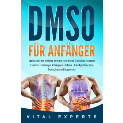 Afbeelding van DMSO für Anfänger: Das Handbuch zum effektiven Heilmittel gegen diverse Krankheiten, chronische Schmerzen, Entzündungen &amp; Bindegewebe Schäden Dimethylsulfoxid Salbe, Tropfen, Creme richtig anwenden