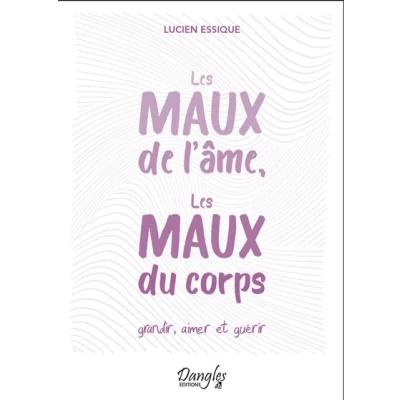 Image de les maux de l&#039;âme, du corps Grandir, aimer et guérir
