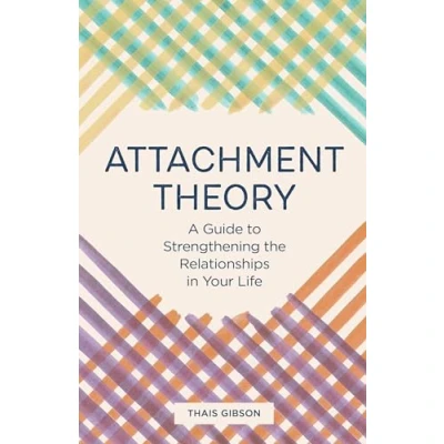 Afbeelding van Attachment Theory: A Guide to Strengthening the Relationships in Your Life