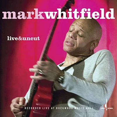 Afbeelding van Mark Whitfield Live &amp; Uncut (CD)