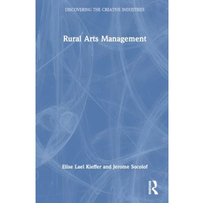 Afbeelding van Discovering the Creative Industries Rural Arts Management