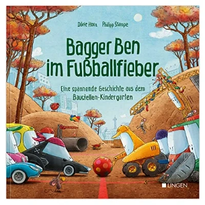 Afbeelding van Bagger Ben im Fußballfieber Eine spannende Geschichte aus dem Baustellen Kindergarten
