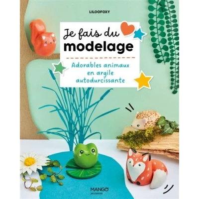 Image de Je fais du modelage : Adorables animaux en argile autodurcissante