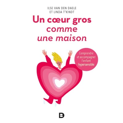Image de Un cœur gros comme une maison Comprendre et accompagner l&#039;enfant hypersensible